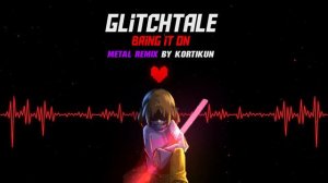 Glitchtale - Bring it on (REMAKE) [Metal Remix]