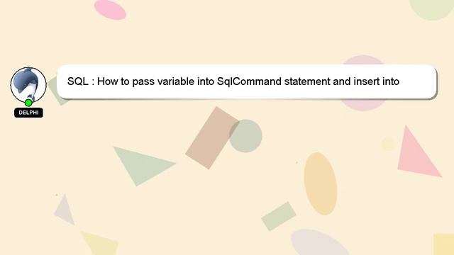SQL : How to pass variable into SqlCommand statement and insert into database table