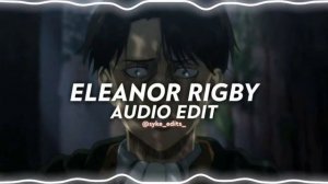 Eleanor Rigby (look at the lonely people) - Cody Fry // edit audio