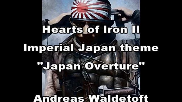 Hearts of Iron 2 & 3 Soundtrack - Imperial Japan theme - "Japan Overture" & "Land of The Rising Sun