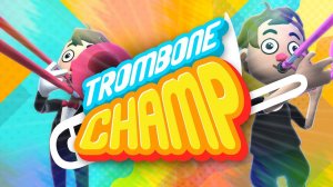 Учусь играть на тромбоне! (Trombone Champ)