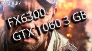 Battlefield V  Fx6300 GTX 1060 3GB