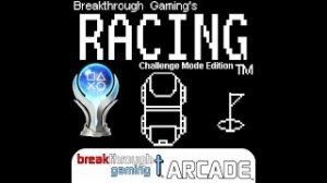 Racing (Challenge Mode Edition) - Breakthrough Gaming Arcade | Platinum Walkthrough | All Trophies