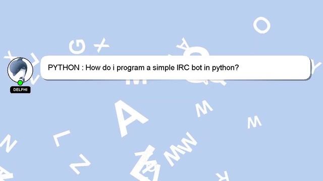 PYTHON : How do i program a simple IRC bot in python? смотреть онлайн