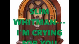 SLIM WHITMAN   I'M CRYING FOR YOU