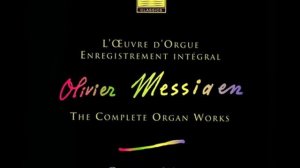 Olivier Messiaen. The Complete Organ Works