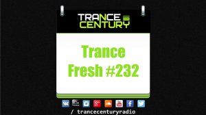 Trance Century Radio - #TranceFresh 232