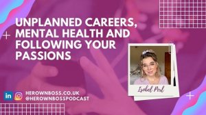 Unplanned careers, mental health and following your passions with Isobel Perl