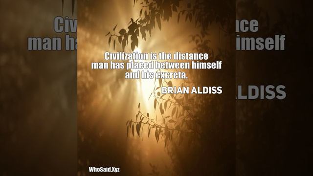 Brian Aldiss: Civilization is the distance man has placed between him.....