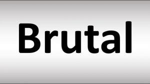 How to Pronounce Brutal