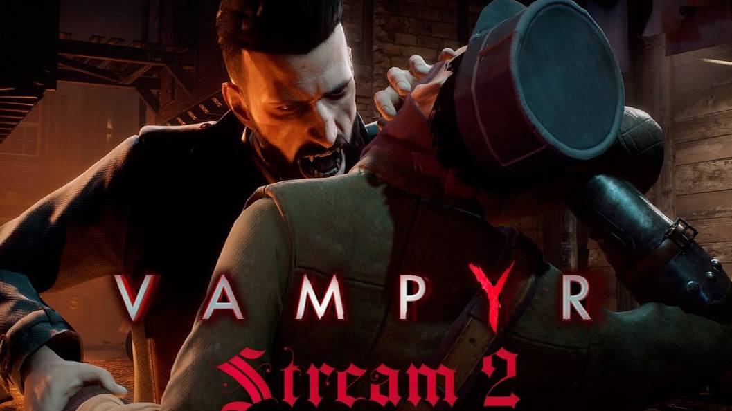 Вечная жажда (Часть№2)┃Vampyr #2 [Стрим от 08.03.2024]