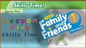 Unit 2 - Playtime! Lesson 5 - Skills Time! Family and friends 1 - 2nd edition