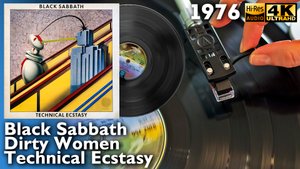 Black Sabbath - Dirty Women (Technical Ecstasy) 1976, original, UK, Vinyl video 4K, 24bit/96kHz