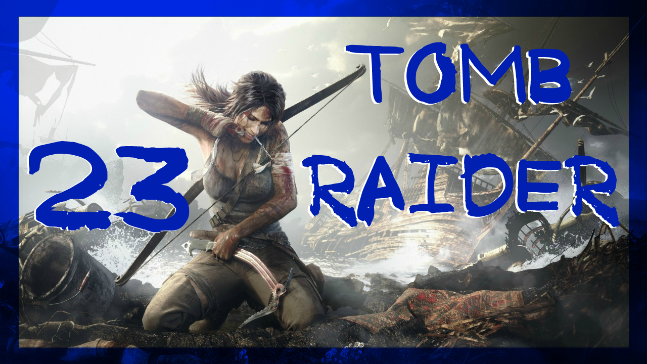 Tomb Raider 2013 ➤ Пиратская жизнь и Берег печали #23 ► Максимальная сложность