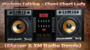 Modern Talking - Cheri Cheri Lady (Glazur & XM Radio Remix) (Ultra HD 4K)