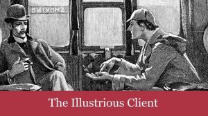 50 The Illustrious Client from The Case-Book of Sherlock Holmes (1927) Audiobook