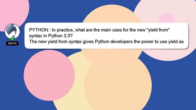 PYTHON : In practice, what are the main uses for the new "yield from" syntax in Python 3.3?