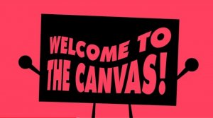 [ПЕРЕЗАЛИВ] Into the Canvas Episode 1 - Welcome to the Canvas!