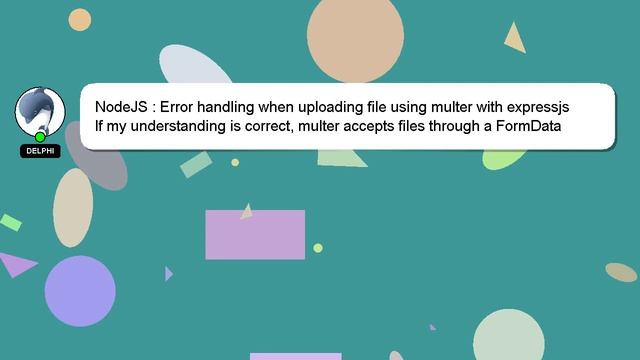 NodeJS : Error handling when uploading file using multer with expressjs