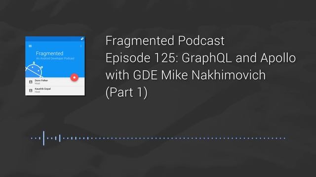 Fragmented Podcast Episode #125: GraphQL and Apollo with GDE Mike Nakhimovich (Part 1) смотреть онлайн