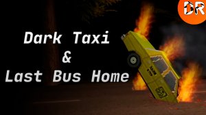 ПЫТАЮСЬ ПОПАСТЬ ДОМОЙ | DARK TAXI & LAST BUS HOME | ИНДИ-ХОРРОРЫ