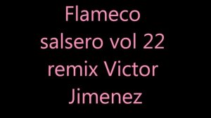 Flamenco salsero vol 22 remix Victor Jimenez