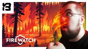 ИЮНЬСКИЙ ПОЖАР ОХВАТИЛ ЛЕС | Firewatch Прохождение #3