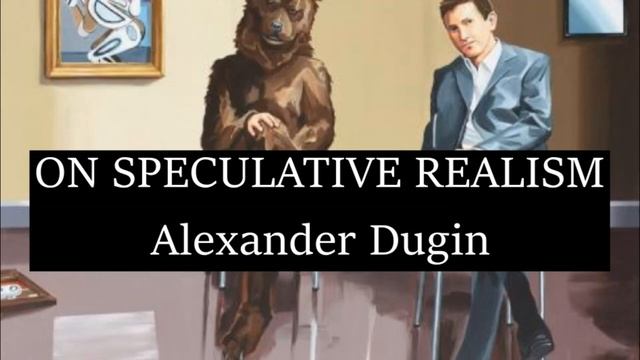 On Speculative Realism - Alexander Dugin.