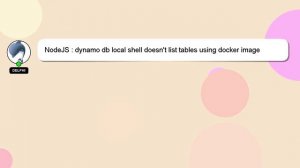 NodeJS : dynamo db local shell doesn't list tables using docker image