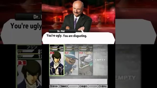 dr phil smt 4 meme You're ugly. You are disgusting. I'm gonna kill you. Give me 200 dollars