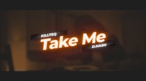 KILLTEQ & D.HASH - TAKE ME