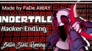 Undertale hacker ending better start running (re-upload) made by @FaDeAWAYut