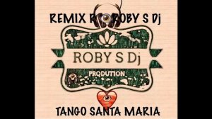 TANGO SANTA MARIA REMIX ROBY S DJ