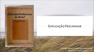 Explicação Preliminar | A Escrita Pré-histórica do Brasil | Alfredo Brandão