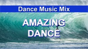 Amazing Dance (Dance Music Mix)