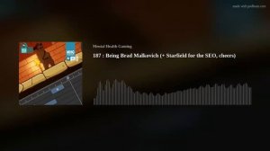 187 : Being Brad Malkovich (+ Starfield for the SEO, cheers)