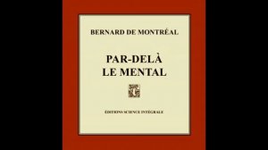 Avant propos - Livre ''Par-delà le mental'' de Bernard de Montréal