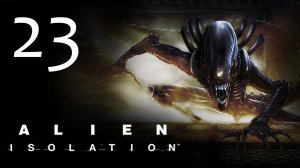 Alien: Isolation - Прохождение игры на русском [#23] | PC (2014 г.)