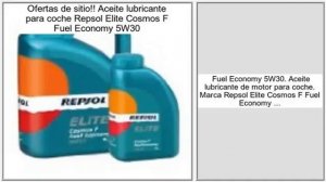 Aceite lubricante para coche Repsol Elite Cosmos F Fuel Economy 5W30 opiniones