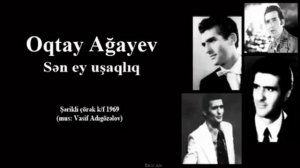 Oqtay Ağayev - Sen ey uşaqlıq