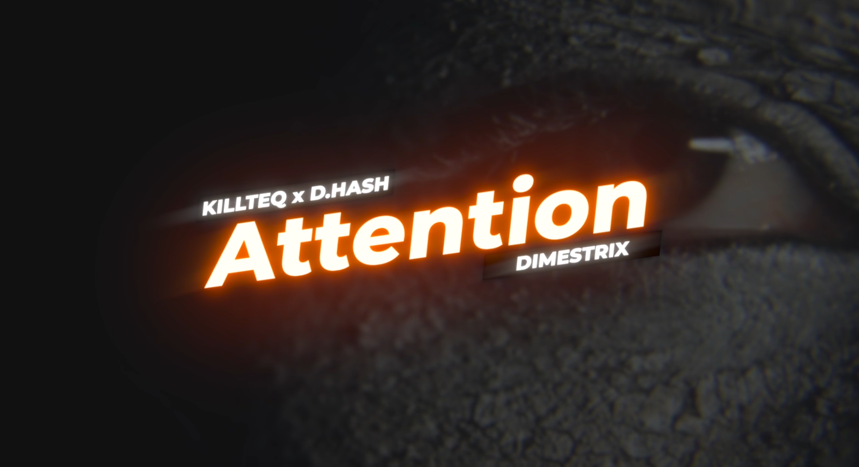 KILLTEQ x D.HASH x DIMESTRIX - Attention