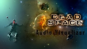 Dead Space. Audio Visualizer