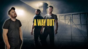 Бежим из тюрьмы A Way Out Прохождение (Выход есть)
