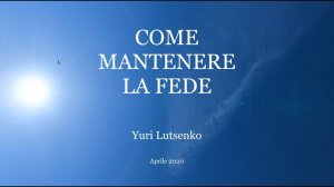 COME MANTENERE LA FEDE l'articolo di Yuri Lutsenko Aprile 2020