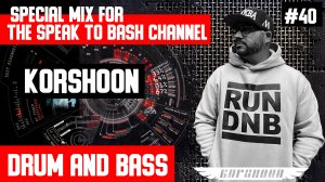 KORSHOON  - Special mix for the SPEAK TO BASH Channel #40  DRUM AND BASS