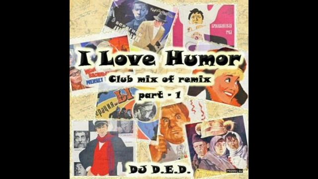 I LOVE HUMOR -1 MIX OF ARE REMIXES FROM COMEDY DJ D.E.D. IBIZA-R