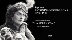 Soprano ANTONINA NEZHDANOVA - Tosti  "LA SERENATA"  (1913)