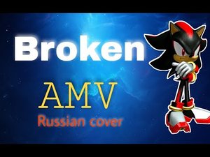 Shadow_the_hedgehog AMV Broken