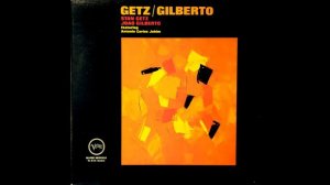 Stan Getz/Joao Gilberto feat. Antonio Carlos Jobim - The Girl From Ipanema