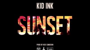 Kid Ink - Sunset (Prod. By Ned Cameron)